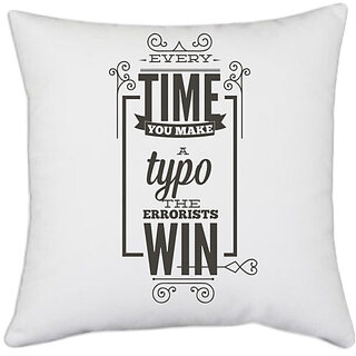                       UDNAG White Polyester 'Every time you make a typo the errorists win' Pillow Cover [16 Inch X 16 Inch]                                              