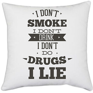                       UDNAG White Polyester 'Lie | I don't smoke, i don't drink, i don't do I lie' Pillow Cover [16 Inch X 16 Inch]                                              