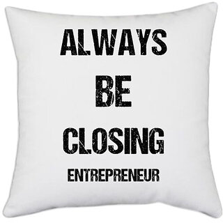                       UDNAG White Polyester 'Entrepreneur | Always be Closing entrepreneur' Pillow Cover [16 Inch X 16 Inch]                                              