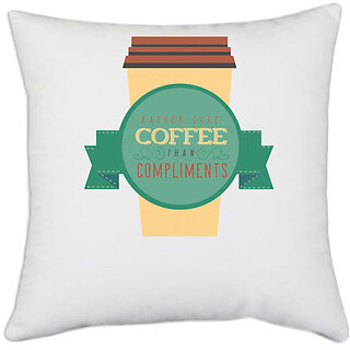                       UDNAG White Polyester 'Coffee and compliment | Rather take coffee than compliment' Pillow Cover [16 Inch X 16 Inch]                                              