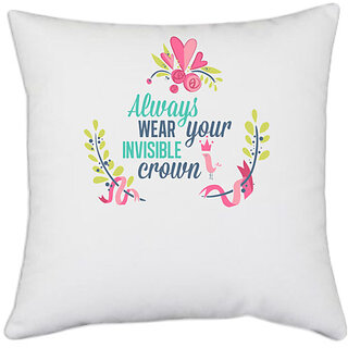                       UDNAG White Polyester 'Flower crown | Always wear your invisible crown' Pillow Cover [16 Inch X 16 Inch]                                              