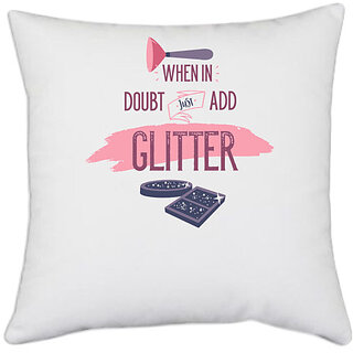                       UDNAG White Polyester 'Makeup | when in doubt just add Glitter' Pillow Cover [16 Inch X 16 Inch]                                              