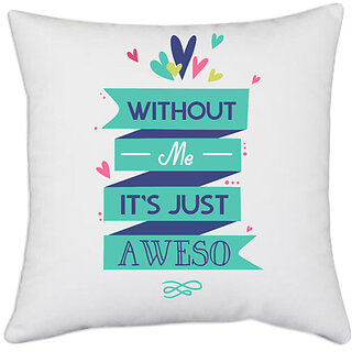                       UDNAG White Polyester 'Awesome | Without me its just awesome' Pillow Cover [16 Inch X 16 Inch]                                              