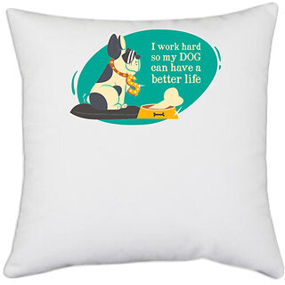                       UDNAG White Polyester 'Hardwork | I work hard so my dog can have a better life' Pillow Cover [16 Inch X 16 Inch]                                              