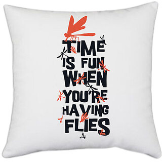                       UDNAG White Polyester 'Fun time | Time is fun when you are having flies' Pillow Cover [16 Inch X 16 Inch]                                              