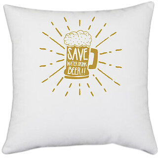                       UDNAG White Polyester 'Save water drink Beer' Pillow Cover [16 Inch X 16 Inch]                                              