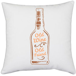                       UDNAG White Polyester 'Wine | Old wine Old friend' Pillow Cover [16 Inch X 16 Inch]                                              