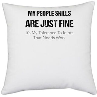                       UDNAG White Polyester 'My people skills are just fine its my tolerance to idiots' Pillow Cover [16 Inch X 16 Inch]                                              