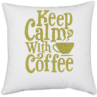                       UDNAG White Polyester 'Coffee | Keep calm with cup of coffee' Pillow Cover [16 Inch X 16 Inch]                                              