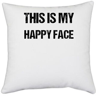                       UDNAG White Polyester 'Happy | This is my happy face' Pillow Cover [16 Inch X 16 Inch]                                              