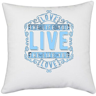                      UDNAG White Polyester 'Love | Love The Life You Live The Life You love' Pillow Cover [16 Inch X 16 Inch]                                              