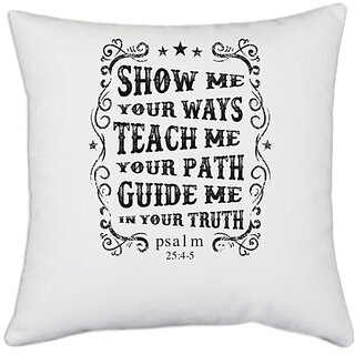                       UDNAG White Polyester 'Show Me Your Ways Teach Me Your Path Guide me In your Truth' Pillow Cover [16 Inch X 16 Inch]                                              