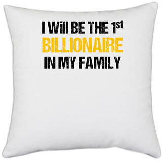                       UDNAG White Polyester 'Family | I will be the first billionaire in my family' Pillow Cover [16 Inch X 16 Inch]                                              