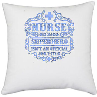                       UDNAG White Polyester 'Nurse | Nurse Beacuse superhero isn't an official job title' Pillow Cover [16 Inch X 16 Inch]                                              