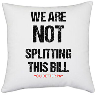                       UDNAG White Polyester 'Lunch Dinner | We are not splitting this bill' Pillow Cover [16 Inch X 16 Inch]                                              