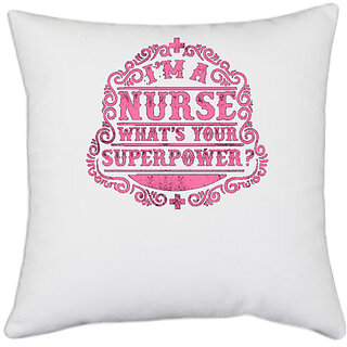                       UDNAG White Polyester 'Nurse | I am a nurse whats your super power' Pillow Cover [16 Inch X 16 Inch]                                              