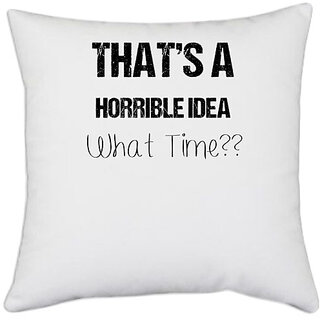                       UDNAG White Polyester 'Time | Thats a horrible idea' Pillow Cover [16 Inch X 16 Inch]                                              