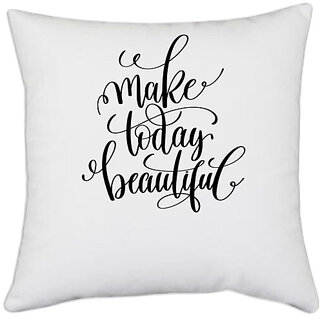                       UDNAG White Polyester 'Phrases | Make today Beautiful' Pillow Cover [16 Inch X 16 Inch]                                              