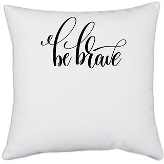                       UDNAG White Polyester 'Be brave' Pillow Cover [16 Inch X 16 Inch]                                              