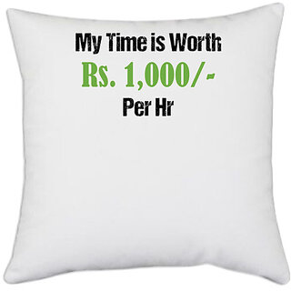                       UDNAG White Polyester 'My time is worth Rs.1000 per hr.' Pillow Cover [16 Inch X 16 Inch]                                              