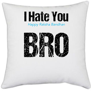                       UDNAG White Polyester 'Rakshabandhan | I Hate You, Happy Rakshabandhan Bro.' Pillow Cover [16 Inch X 16 Inch]                                              