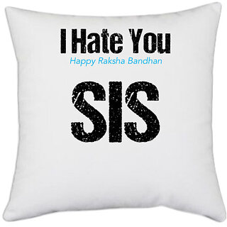                       UDNAG White Polyester 'Rakshabandhan | I Hate You, Happy Rakshabandhan Sis.' Pillow Cover [16 Inch X 16 Inch]                                              