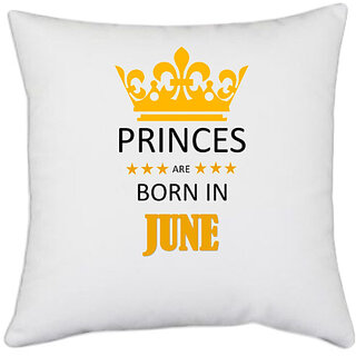                       UDNAG White Polyester 'Birthday | Princes are born in Jun' Pillow Cover [16 Inch X 16 Inch]                                              