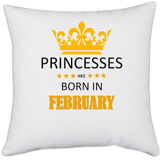                       UDNAG White Polyester 'Birthday | Princesses are born in February' Pillow Cover [16 Inch X 16 Inch]                                              