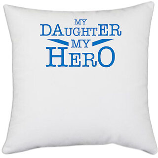                       UDNAG White Polyester 'Daughter | My daughter my Hero' Pillow Cover [16 Inch X 16 Inch]                                              