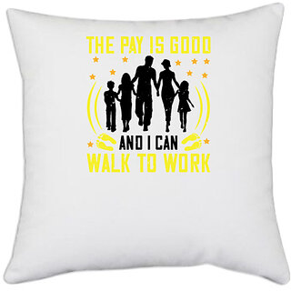                       UDNAG White Polyester 'Walking | The Pay is good and i can walk to work' Pillow Cover [16 Inch X 16 Inch]                                              