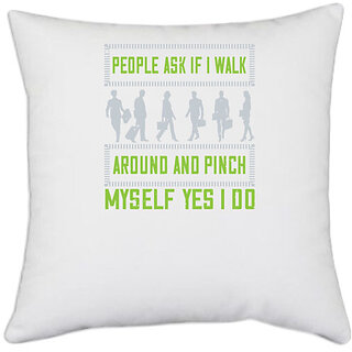                       UDNAG White Polyester 'Walking | People ask if i walk around and pinch myself' Pillow Cover [16 Inch X 16 Inch]                                              