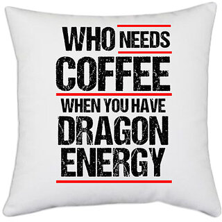                       UDNAG White Polyester 'Power | Who needs coffe when you have dragon energy' Pillow Cover [16 Inch X 16 Inch]                                              