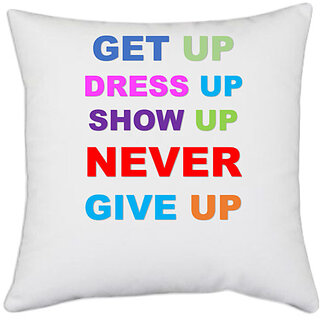                       UDNAG White Polyester 'Never Give up | Get up Dress up Show up Never give up' Pillow Cover [16 Inch X 16 Inch]                                              