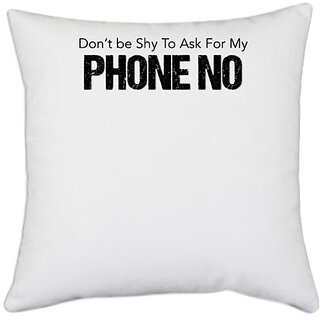                       UDNAG White Polyester 'Dont be shy to ask for my phone number' Pillow Cover [16 Inch X 16 Inch]                                              