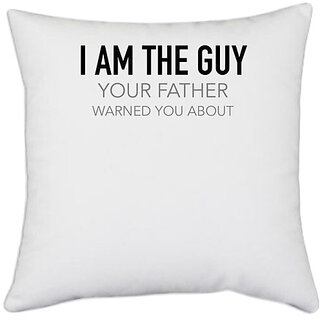                      UDNAG White Polyester 'Father | I am the guy Your father warned you about' Pillow Cover [16 Inch X 16 Inch]                                              