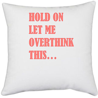                       UDNAG White Polyester 'Hold on let me overthink this...' Pillow Cover [16 Inch X 16 Inch]                                              