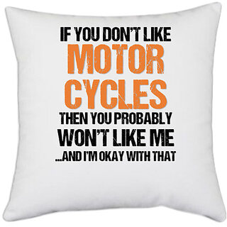                       UDNAG White Polyester 'If you dont like motorcycles then you probably wont like me' Pillow Cover [16 Inch X 16 Inch]                                              
