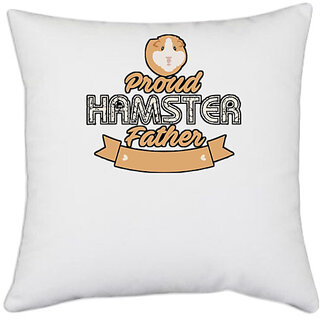                       UDNAG White Polyester 'Father | Proud Hamster Father' Pillow Cover [16 Inch X 16 Inch]                                              