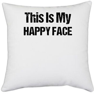                       UDNAG White Polyester 'This is my happy face' Pillow Cover [16 Inch X 16 Inch]                                              