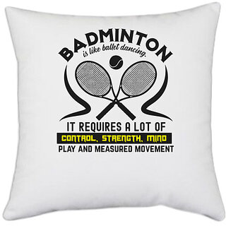                       UDNAG White Polyester 'Badminton | BADMINTONis like ballet dancing' Pillow Cover [16 Inch X 16 Inch]                                              