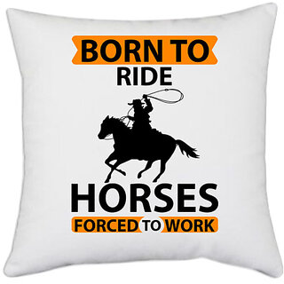                       UDNAG White Polyester 'Horse | born to ride horses forced to work' Pillow Cover [16 Inch X 16 Inch]                                              