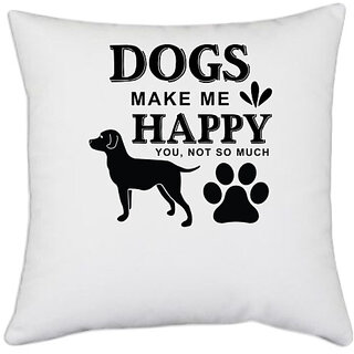                       UDNAG White Polyester 'Dogs | Dogs Make Me Happy' Pillow Cover [16 Inch X 16 Inch]                                              