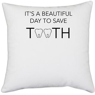                       UDNAG White Polyester 'Dentist | Its a beautiful day to save tooth' Pillow Cover [16 Inch X 16 Inch]                                              