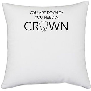                       UDNAG White Polyester 'Dentist | You are royalty you need a crown' Pillow Cover [16 Inch X 16 Inch]                                              