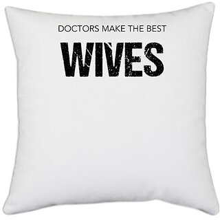                       UDNAG White Polyester 'Doctor | Doctors make the best Wives' Pillow Cover [16 Inch X 16 Inch]                                              