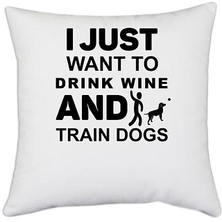                       UDNAG White Polyester 'Wine, Dogs | I Just Want to Drink' Pillow Cover [16 Inch X 16 Inch]                                              