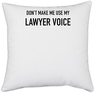                       UDNAG White Polyester 'Lawyer | Don't make me use my Lawyer voice' Pillow Cover [16 Inch X 16 Inch]                                              