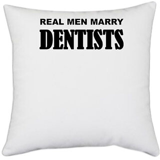                       UDNAG White Polyester 'Dentist | Real men marry dentists' Pillow Cover [16 Inch X 16 Inch]                                              