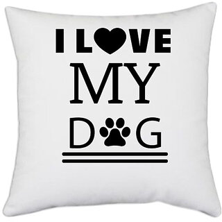                       UDNAG White Polyester 'Dogs | Love My Dog' Pillow Cover [16 Inch X 16 Inch]                                              