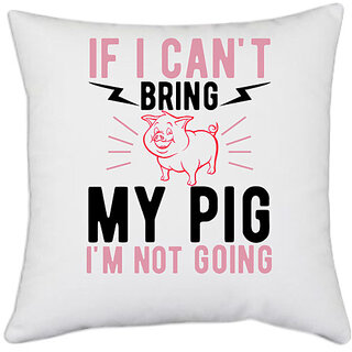                       UDNAG White Polyester 'Pig | if i can't bring my pig i'm not going' Pillow Cover [16 Inch X 16 Inch]                                              